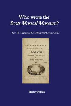 Paperback Who Wrote the Scots Musical Museum?: Challenging Editorial Practice in the Presence of Authorial Absence Book