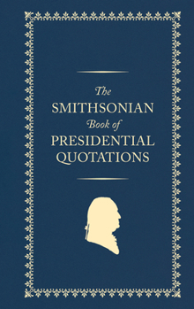 Hardcover The Smithsonian Book of Presidential Quotations Book