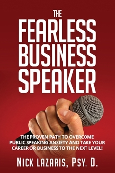 Paperback The Fearless Business Speaker: The Proven Path to Overcome Public Speaking Anxiety and Take Your Career or Business to the Next Level! Book
