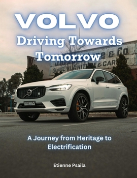 Paperback Volvo: Driving Towards Tomorrow: A Journey from Heritage to Electrification Book