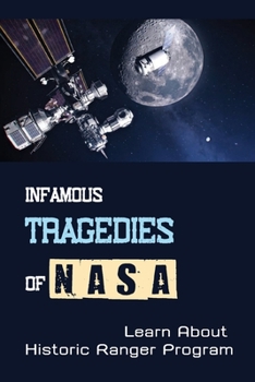Paperback Infamous Tragedies Of NASA: Learn About Historic Ranger Program: Historic Ranger Program Book