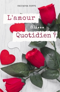 Paperback L'Amour... au quotidien ?: Un acrostiche de l'Amour... [French] Book