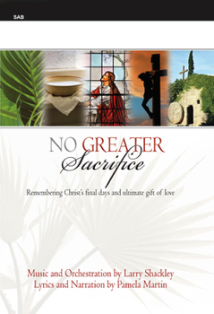 No Greater Sacrifice: Remembering Christ's Final Days and Ultimate Gift of Love