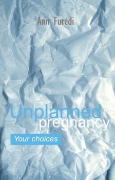 Paperback Unplanned Pregnancy: Your Choices: A Practical Guide to Accidental Pregnancy Book