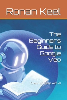 Paperback The Beginner's Guide to Google Veo: Creating Videos with AI Book