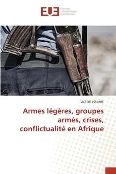 Armes légères, groupes armés, crises, conflictualité en Afrique (French Edition)