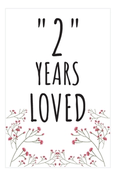 Years Loved Notebook: 2nd Birthday or Anniversary Gifts For Him or Her. Blank Lined Notebook. Original Gag Present For Any 2 Year Old Women or Men.