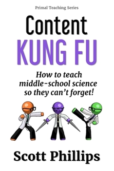 Paperback Content Kung Fu: How to teach middle-school science so they can't forget Book