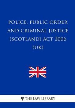 Paperback Police, Public Order and Criminal Justice (Scotland) Act 2006 (UK) Book
