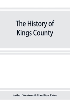 Paperback The history of Kings County, Nova Scotia, heart of the Acadian land, giving a sketch of the French and their expulsion; and a history of the New Engla Book