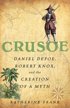 Hardcover Crusoe: Daniel Defoe, Robert Knox and the Creation of a Myth Book