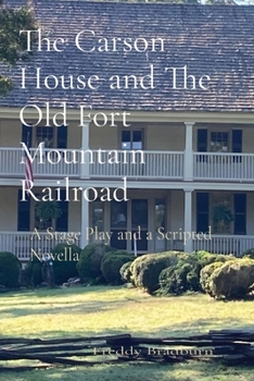 Paperback The Carson House and The Old Fort Mountain Railroad: A Stage Play and a Scripted Novella Book