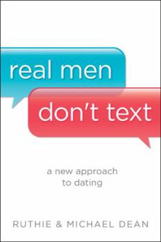 Paperback Real Men Don't Text: A New Approach to Dating Book
