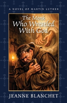 Paperback The Monk Who Wrestled with God: A Novel of Martin Luther Book