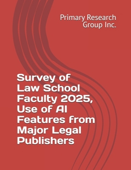 Paperback Survey of Law School Faculty 2025, Use of AI Features from Major Legal Publishers Book