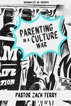 Parenting in a Culture War: Saving the World by Saving Your Family