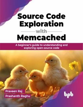 Paperback Source Code Exploration with Memcached: A Beginner's Guide to Understanding and Exploring Open-Source Code Book
