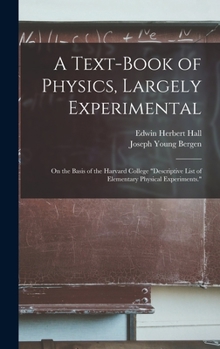 Hardcover A Text-Book of Physics, Largely Experimental: On the Basis of the Harvard College "Descriptive List of Elementary Physical Experiments." Book