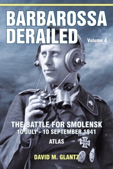 Paperback Barbarossa Derailed: The Battle for Smolensk 10 July-10 September 1941: Volume 4 - Atlas Book