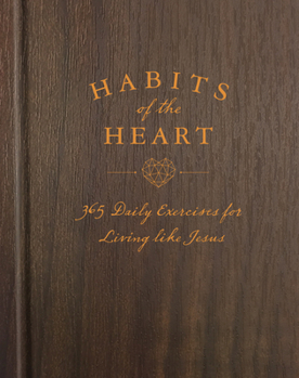 Hardcover Habits of the Heart: 365 Daily Exercises for Living Like Jesus Book