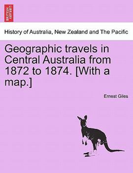 Paperback Geographic Travels in Central Australia from 1872 to 1874. [With a Map.] Book