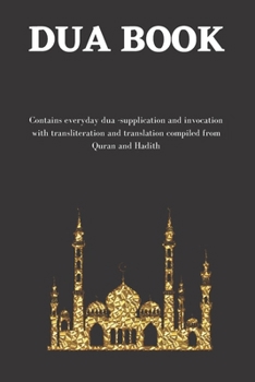 Paperback The dua book: Contains 100 everyday Dua- Supplication and Invocation for Muslims with transliteration and translation compiled from the both the Quran Book