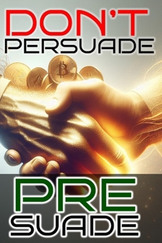Don't Persuade, Pre-Suade! (Books I Didn't Realize I needed Series)