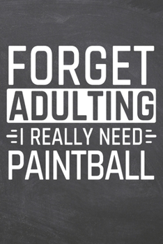 Forget Adulting I Really Need Paintball: Paintball Notebook, Planner or Journal | Size 6 x 9 | 110 Dot Grid Pages | Office Equipment, Supplies, Gear ... Paintball Gift Idea for Christmas or Birthday