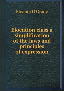 Paperback Elocution class a simplification of the laws and principles of expression Book