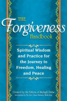 Paperback The Forgiveness Handbook: Spiritual Wisdom and Practice for the Journey to Freedom, Healing and Peace Book