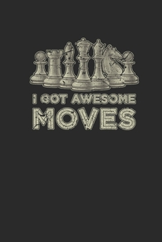 Paperback I Got Awesome Moves: Blank Lined Notebook (6" x 9" - 120 pages) Chess Game Notebook for Daily Journal, Diary, and Gift Book