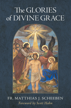 Hardcover The Glories of Divine Grace: A Fervent Exhortation to All to Preserve and to Grow in Sanctifying Grace Book