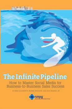 Paperback The Infinite Pipeline: How to Master Social Media for Business-to-Business Sales Success: Sales Person Edition Book