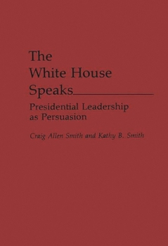 Hardcover The White House Speaks: Presidential Leadership as Persuasion Book