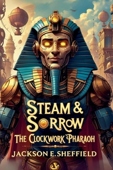 Paperback Steam & Sorrow: The Clockwork Pharaoh Book
