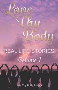 Paperback Love Thy Body: Real Life Stories Volume 1 Book