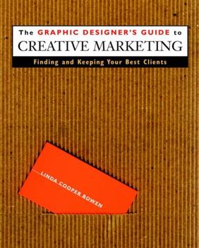 Paperback The Graphic Designer's Guide to Creative Marketing: Finding & Keeping Your Best Clients Book