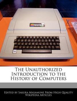 The Unauthorized Introduction to the History of Computers