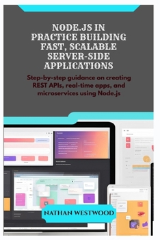 Paperback Node.Js in Practice Building Fast, Scalable Server-Side Applications: Step-by-step guidance on creating REST APIs, real-time apps, and microservices u Book