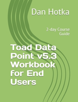 Paperback Toad Data Point v5.3 Workbook for End Users: 2-day Course Guide Book