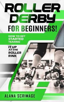 Paperback Roller Derby for Beginners!: How to Get Started Tearing It Up at the Roller Rink Book