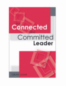Paperback The Connected and Committed Leader : Lessons From Home, Results At Work Book