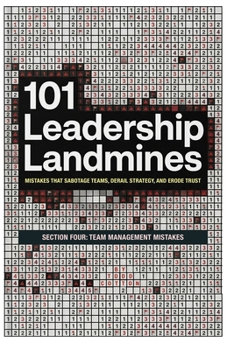 101 Leadership Landmines: Section Four: Team Management Mistakes (101 Leadership Landmines: Complete Box Set)