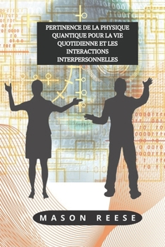 Paperback Pertinence de la Physique Quantique Pour La Vie Quotidienne Et Les Interactions Interpersonnelles [French] Book