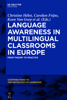 Language Awareness in Multilingual Classrooms in Europe: From Theory to Practice - Book #109 of the Contributions to the Sociology of Language [CSL]