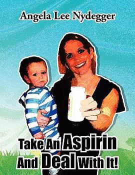 Paperback Take An Aspirin And Deal With It! Book
