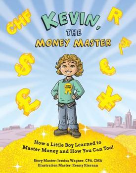 Hardcover Kevin, the Money Master: How a Little Boy Learned to Master Money and How You Can Too! Book
