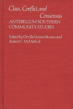 Hardcover Class, Conflict, and Consensus: Antebellum Southern Community Studies Book