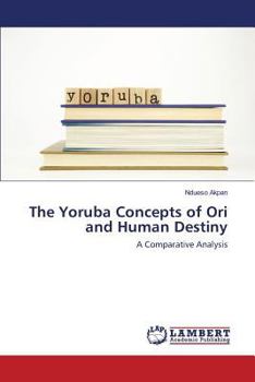 Paperback The Yoruba Concepts of Ori and Human Destiny Book