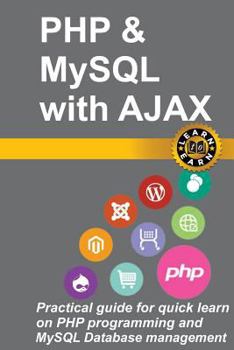 Paperback Learn PHP and MySQL with Ajax in a Weekend: Practical Guide for Quick Learn on PHP Programming and MySQL Database Management Book